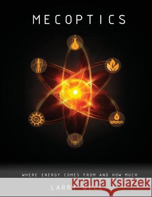 Mecoptics: Where Energy Comes From and How Much Larry Bell 9781960405531