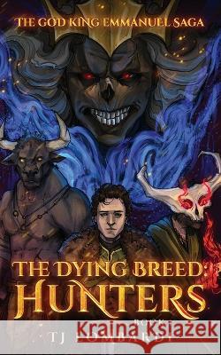 The Dying Breed: Hunters Catherine Dunn Tj Lombardi 9781960408006 Warrior Publishing LLC