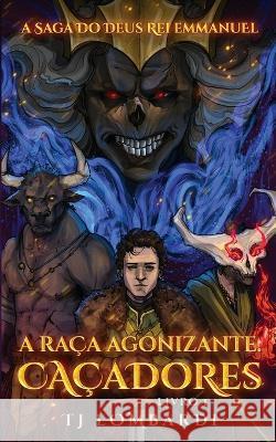 A Raca Agonizante: Cacadores Tj Lombardi   9781960408075 Warrior Publishing LLC