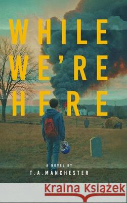 While We're Here T. a. Manchester 9781960415462 Bruce Scivally