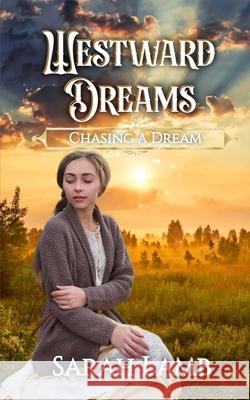 Westward Dreams: Chasing A Dream Sarah Lamb 9781960418579 Sarah Lamb