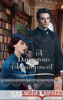 A Dangerous Arrangement: Mail-Order Brides Undercover Joann Durgin Sarah Lamb 9781960418784 Sarah Lamb
