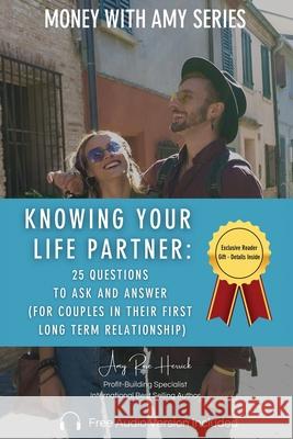 Knowing Your Life Partner: 25 Questions to Ask and Answer Amy Rose Herrick 9781960427014 Amy Rose Herrick