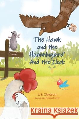 The Hawk and the Hummingbird And the Clock J. S. Clawson Helena Crevel 9781960430038