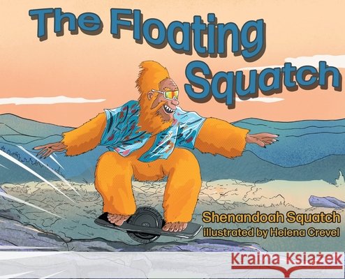 The Floating Squatch Shenanoah Squatch Helena Crevel 9781960430298