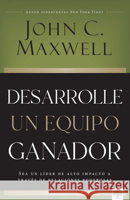 Desarrolla Un Equipo Ganador / Be a People Person John Maxwell 9781960436641