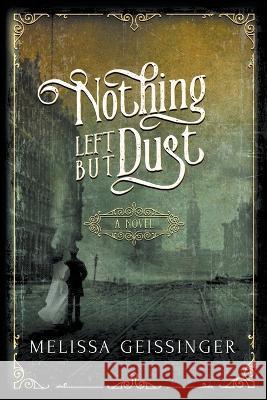 Nothing Left But Dust Melissa Geissinger   9781960440013 Arken Press LLC