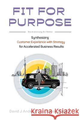Fit for Purpose 5th Anniversary Edition: Synthesizing Customer Experience with Strategy for Accelerated Business Results David J. Anderson Alexei Zheglov 9781960442000 Blue Hole Press
