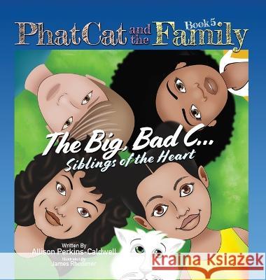 Phat Cat and the Family - The Big, Bad C... Siblings of the Heart Allison Perkins-Caldwell James J. Rhodimer 9781960446022