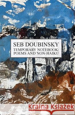 Temporary Notebook: Poems and Non-Haiku Seb Doubinsky 9781960451071 Stalking Horse Press