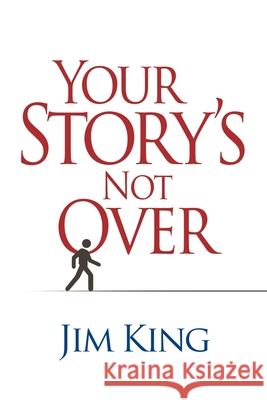Your Story's Not Over Jim King 9781960452153 Insight International Inc.