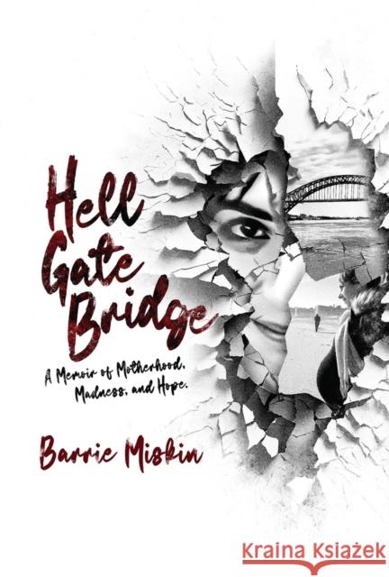 Hell Gate Bridge: A Memoir Barrie Miskin 9781960456021