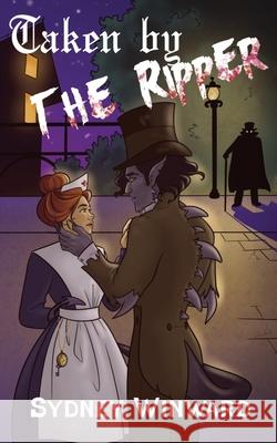 Taken by the Ripper: A Time for Monsters Romance Sydney Winward 9781960461247