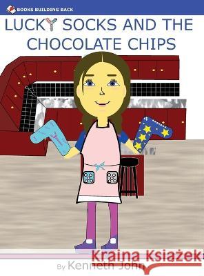 Lucky Socks And The Chocolate Chips Kenneth John   9781960467065 Books Building Back