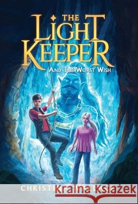 The Light Keeper and the Worst Wish Christina Wallace 9781960471116