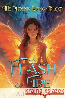 A Flash of Fire: The Phoenix Rising Trilogy, Book 1 A. L. Wyss 9781960479044 Carnelian & Quills