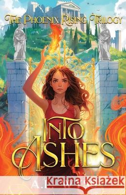 Into Ashes: The Phoenix Rising Trilogy, Book 3 A. L. Wyss 9781960479068 Carnelian & Quills