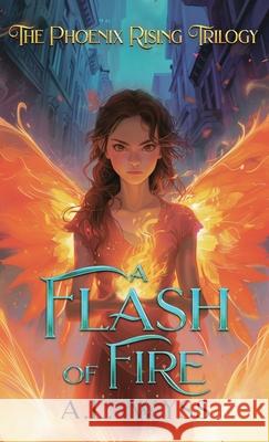 A Flash of Fire: The Phoenix Rising Trilogy, Book 1 A. L. Wyss 9781960479075 Carnelian & Quills Publishing