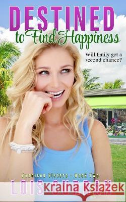 Destined to Find Happiness Lois Curran 9781960499059