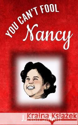 You Can't Fool Nancy J. Nan Simon 9781960499103 Indie Pub Press