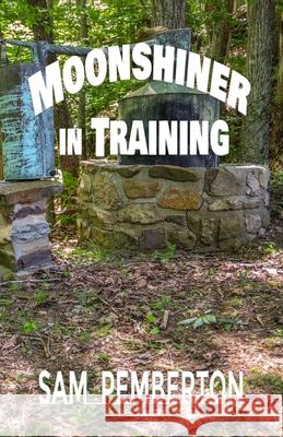 Moonshiner in Training Sam Pemberton 9781960499950