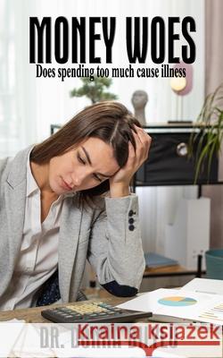 Money Woes: Does spending too much cause illness? Donna Bilyeu 9781960499974