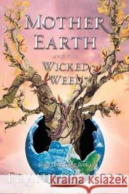 Mother Earth and the Wicked Weed Frank Stangle 9781960505033 Stillwater River Publications