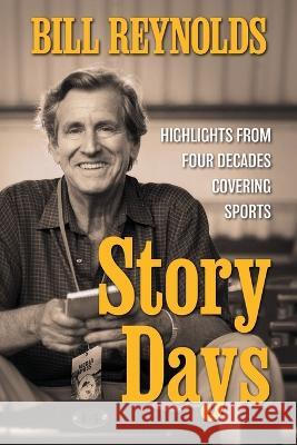 Story Days: Highlights from Four Decades Covering Sports Dan Barry Bill Reynolds  9781960505088