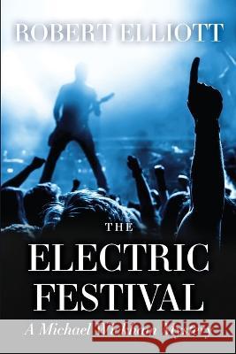 The Electric Festival: A Michael Wickham Mystery Robert Elliott   9781960505323 Stillwater River Publications