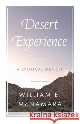 Desert Experience: A Spiritual Memoir William E. McNamara 9781960505453 Stillwater River Publications
