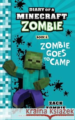 Diary of a Minecraft Zombie Book 6: Zombie Goes to Camp Zack Zombie 9781960507686 Zack Zombie Publishing