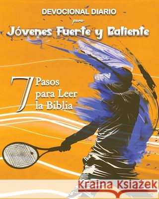 Devocional Diario para J?venes Fuerte y Baliente: 7 Pasos para Leer la Biblia Luisette Kraal 9781960509055 Luisette Kraal