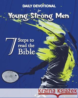 Daily Devotional for Young Strong Men: 7 Steps to read the Bible Luisette Kraal 9781960509062 Luisette Kraal