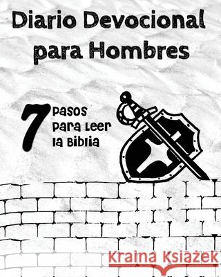 Diario Devocional para Hombres: 7 Pasos para Leer la Biblia Luisette Kraal 9781960509086