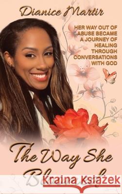 The Way She Bloomed Dianice Martir 9781960509208 Luisette Kraal