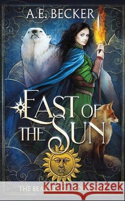 East of the Sun: A Fairytale Adventure A. E. Becker 9781960517005 Valemon Creative