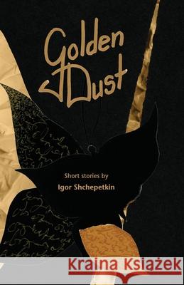 Golden Dust Igor Shchepetkin Lilia Goyzman Susan Crawfor 9781960533302