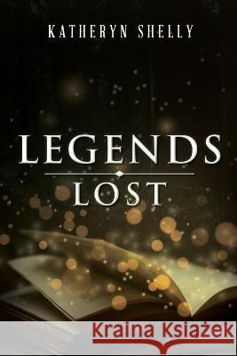 Legends Lost Katheryn Shelly 9781960546272