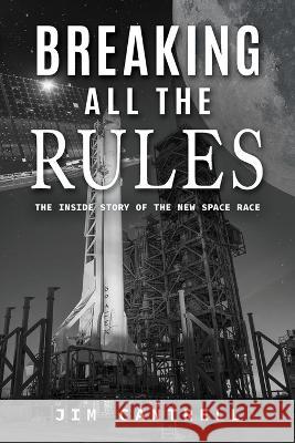 Breaking All The Rules: The Inside Story of the New Race Jim Cantrell 9781960546944 Space Cowboy