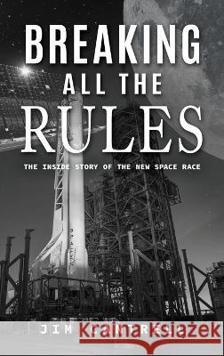 Breaking All The Rules: The Inside Story of the New Race Jim Cantrell 9781960546951 Space Cowboy