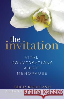 The Invitation: Vital Conversations about Menopause Tricia Brouk Alexandra Stockwell 9781960553003 Big Talk Press