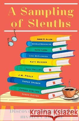 A Sampling of Sleuths: Discover a Bingeworthy Mystery Author Lise McClendon Katy Munger Anne R. Allen 9781960556011