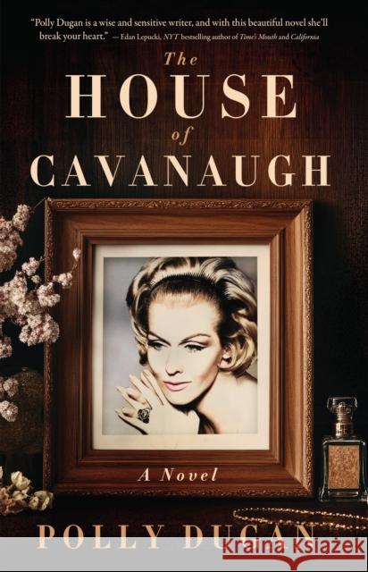 The House of Cavanaugh: A Novel Polly Dugan 9781960573469