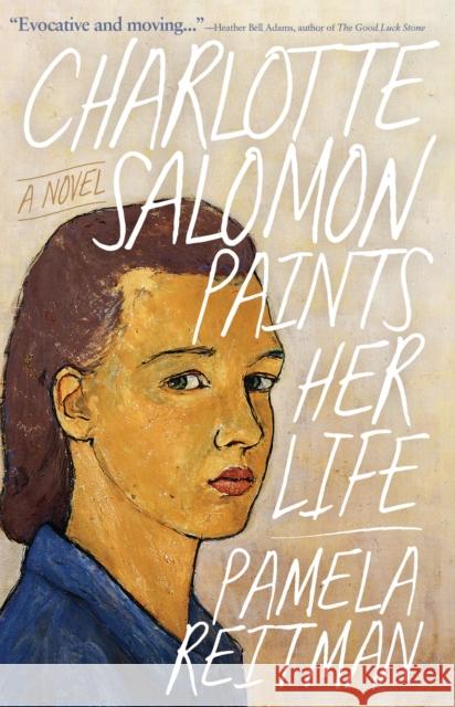 Charlotte Salomon Paints Her Life: A Novel Pamela Reitman 9781960573919 Sibylline Press
