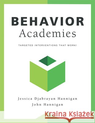 Behavior Academies: Targeted Interventions That Work! Jessica Djabrayan Hannigan John Hannigan 9781960574084