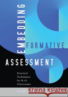 Embedding Formative Assessment: Practical Techniques for K-12 Classrooms (Practical Formative Assessment Techniques for K-12 Classrooms) Dylan Wiliam Siobh?n Leahy 9781960574428