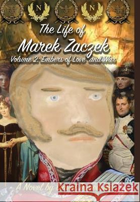 The Life of Marek Zaczek Volume 2: Embers of Love and War David Trawinski   9781960584076 Damte Associates