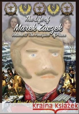 The Life of Marek Zaczek Volume 3: The Precipice of Peace David Trawinski 9781960584199 Damte Associates