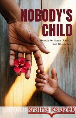 Nobody's Child: A Memoir in Poems, Faith, and Resilience Sharon Yee Spencer Jacinth Headlam 9781960594419