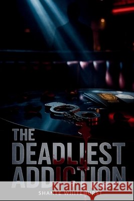 The Deadliest Addiction Shante Whitehurst 9781960594570